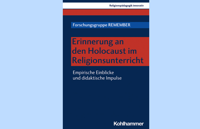 Forschungsgruppe REMEMBER: Erinnerung an den Holocaust im Religionsunterricht. Empirische Einblicke und didaktische Impulse, Kohlhammer 2020